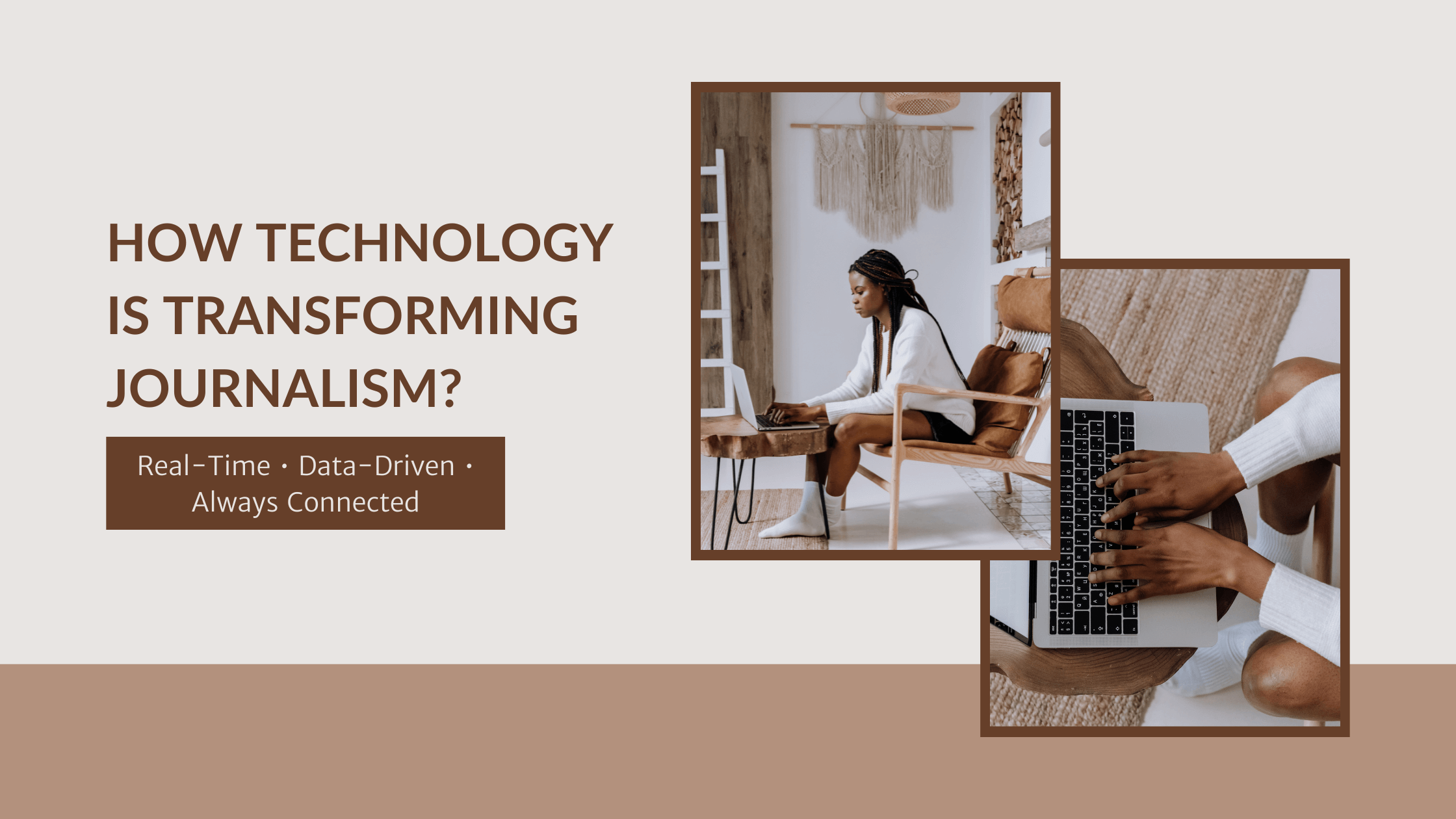 How Technology Is Transforming Journalism Real-Time • Data-Driven • Always Connected