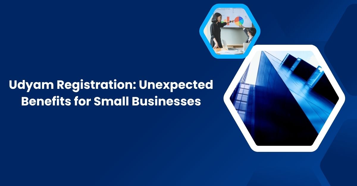 Udyam Registration Unexpected Benefits for Small Businesses