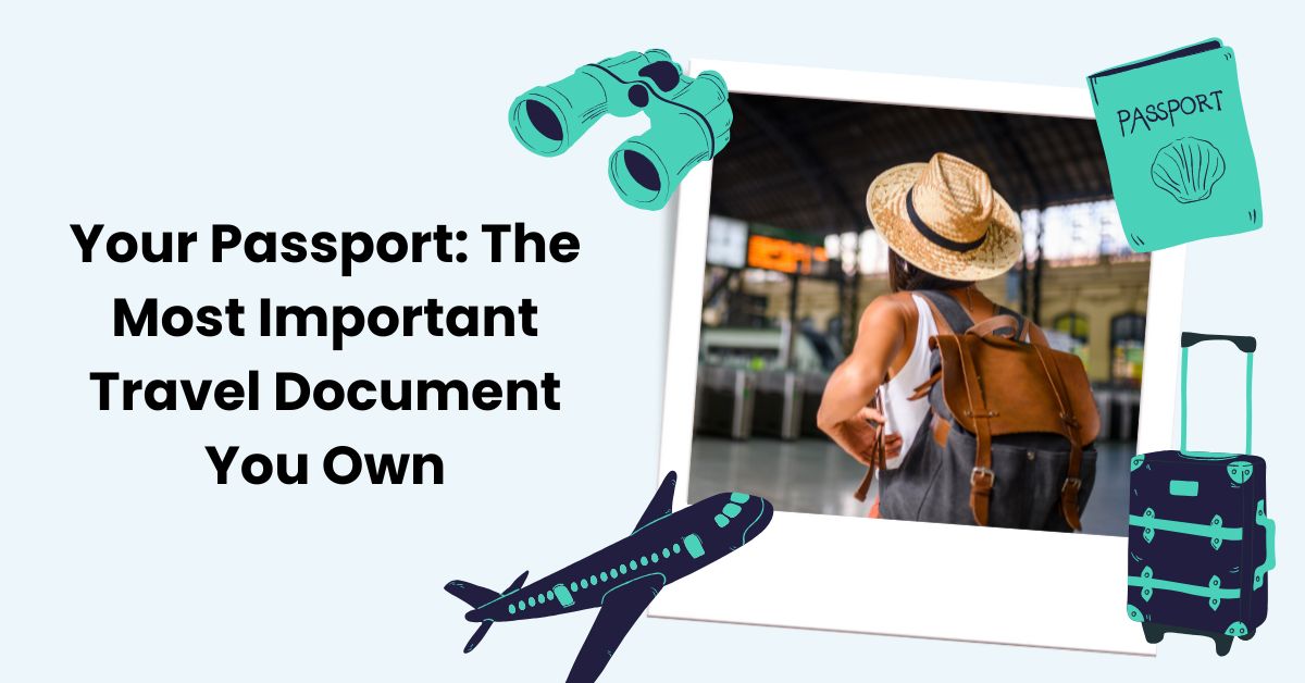 Your Passport The Most Important Travel Document You Own